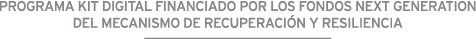 Programa kit digital financiado por los fondos next generation del mecanismo de recuperación y resilencia.